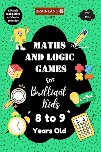 Image of Maths and Logic Games for Brilliant Kids - 8 to 9 Years Old - Activity Book for Kids - Brain Boosting | Math Booster | Activity Book to develop Math Skills | Best Birthday, Return Gift