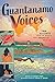 Guantanamo Voices: An Anthology: True Accounts from the World's Most Infamous Prison