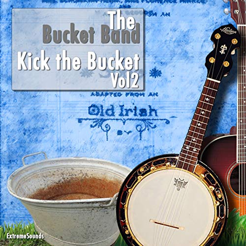Kick the Bucket, Vol. 2 by The Bucket Band on Amazon Music Amazon.co.uk