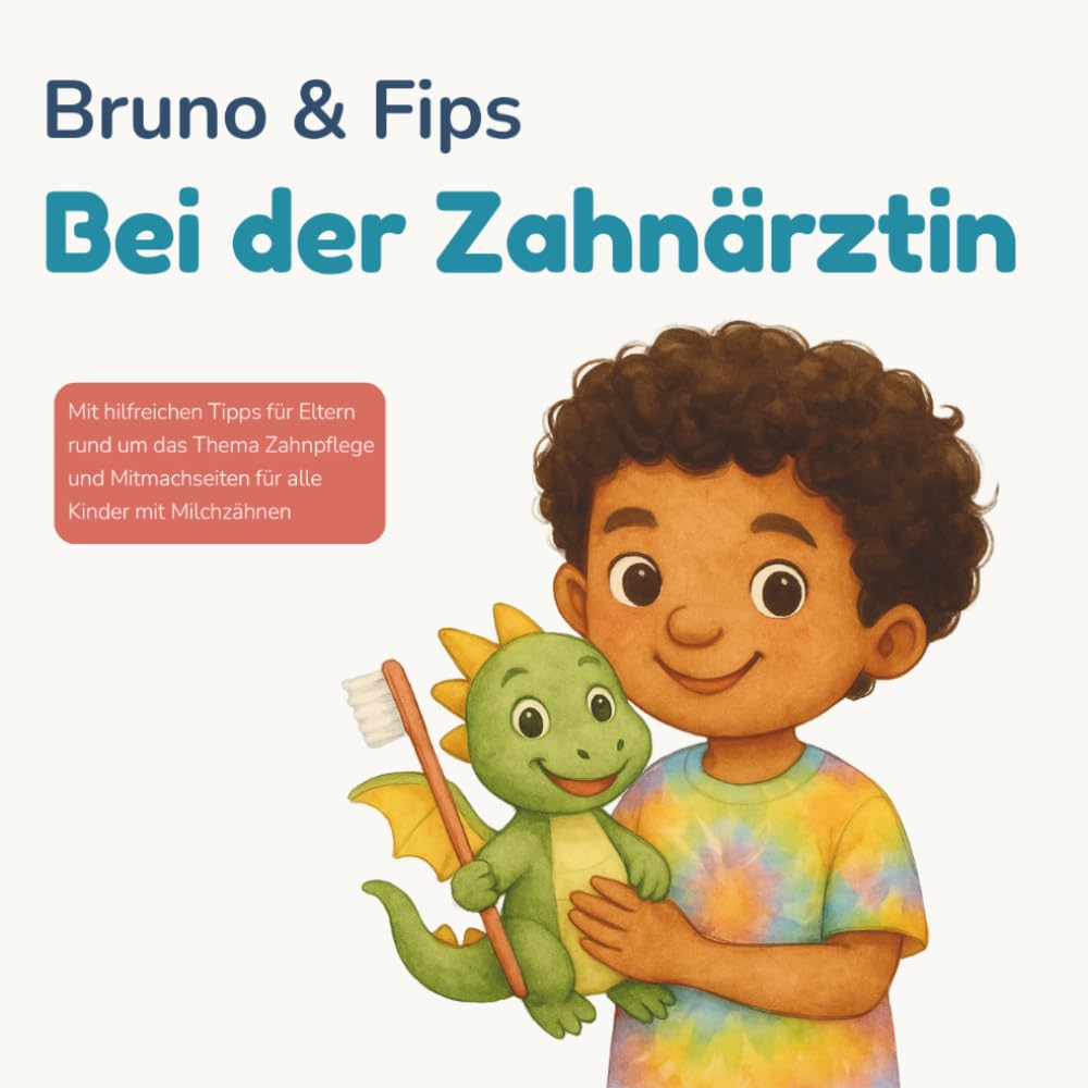 Bruno & Fips bei der Zahnärztin: Ein liebevolles Kinderbuch für den ersten Zahnarztbesuch