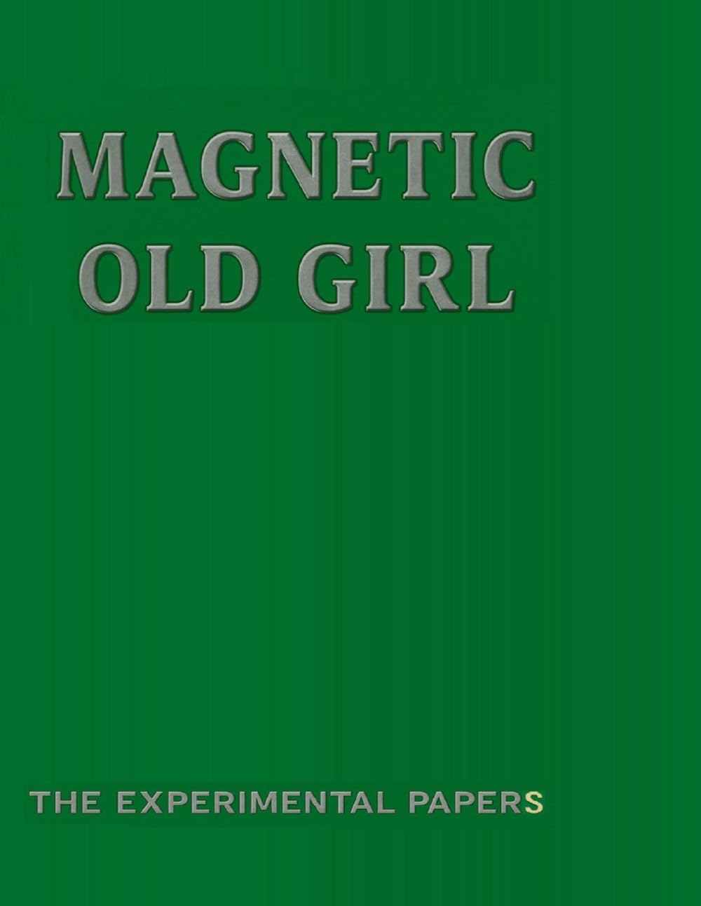 Magnetic Old Girl: The Experimental Papers (The Old Girl Suite)