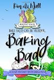 Baking Bad: A funny cozy mystery (with dragons). (A Beaufort Scales Mystery)