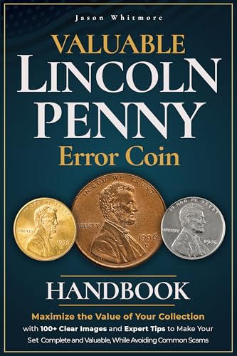 Valuable Lincoln Penny Error Coin Handbook: Maximize the Value of Your Collection with 100+ Clear Images and Expert Tips to Make Your Set Complete and ... Ultimate Coin Collecting Series Book 3)