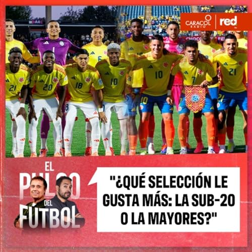 ¿Qué selección le gusta más: la Sub-20 o la Mayores?
