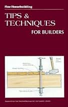 Tips and Techniques for Builders (Fine Homebuilding)