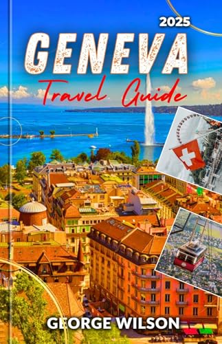 Geneva Travel Guide 2025: Experience the Elegance of Geneva with Insider Tips Local Secrets and Must-See Attractions.