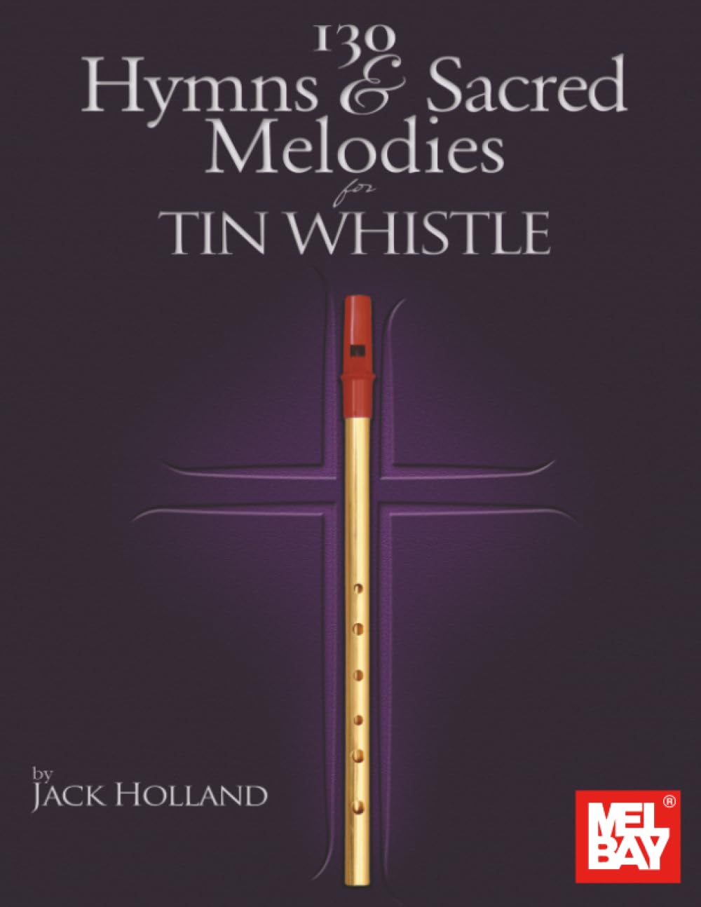 130 Hymns & Sacred Melodies for Tin Whistle