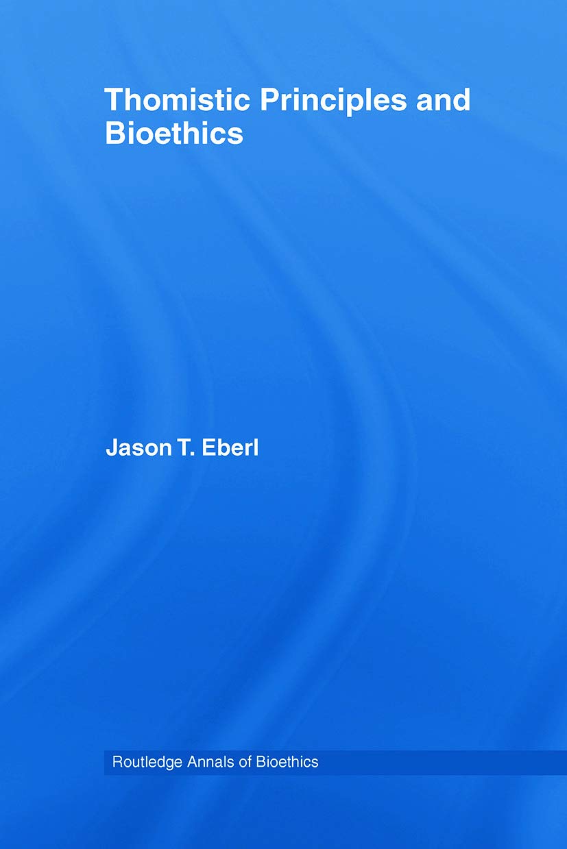 Thomistic Principles and Bioethics: 02 (Routledge Annals of Bioethics)