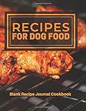  Recipe For Dog Food Blank Recipe Journal Cookbook: Perfect Vet Blank Ultimate Journal Diary Notebook, Family Cooking Journal, Puppy Meal Keeper, ... Print 8.5\