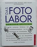 Das Fotolabor. Ein Handbuch für Hobby- und Profi- Fotografen