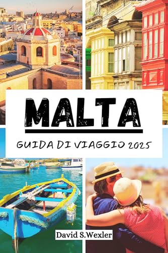 MALTA GUIDA DI VIAGGIO 2025: Un manuale completo per il viaggiatore sulla cultura, la cucina e le meraviglie costiere (Italian version (Guide di avventura))
