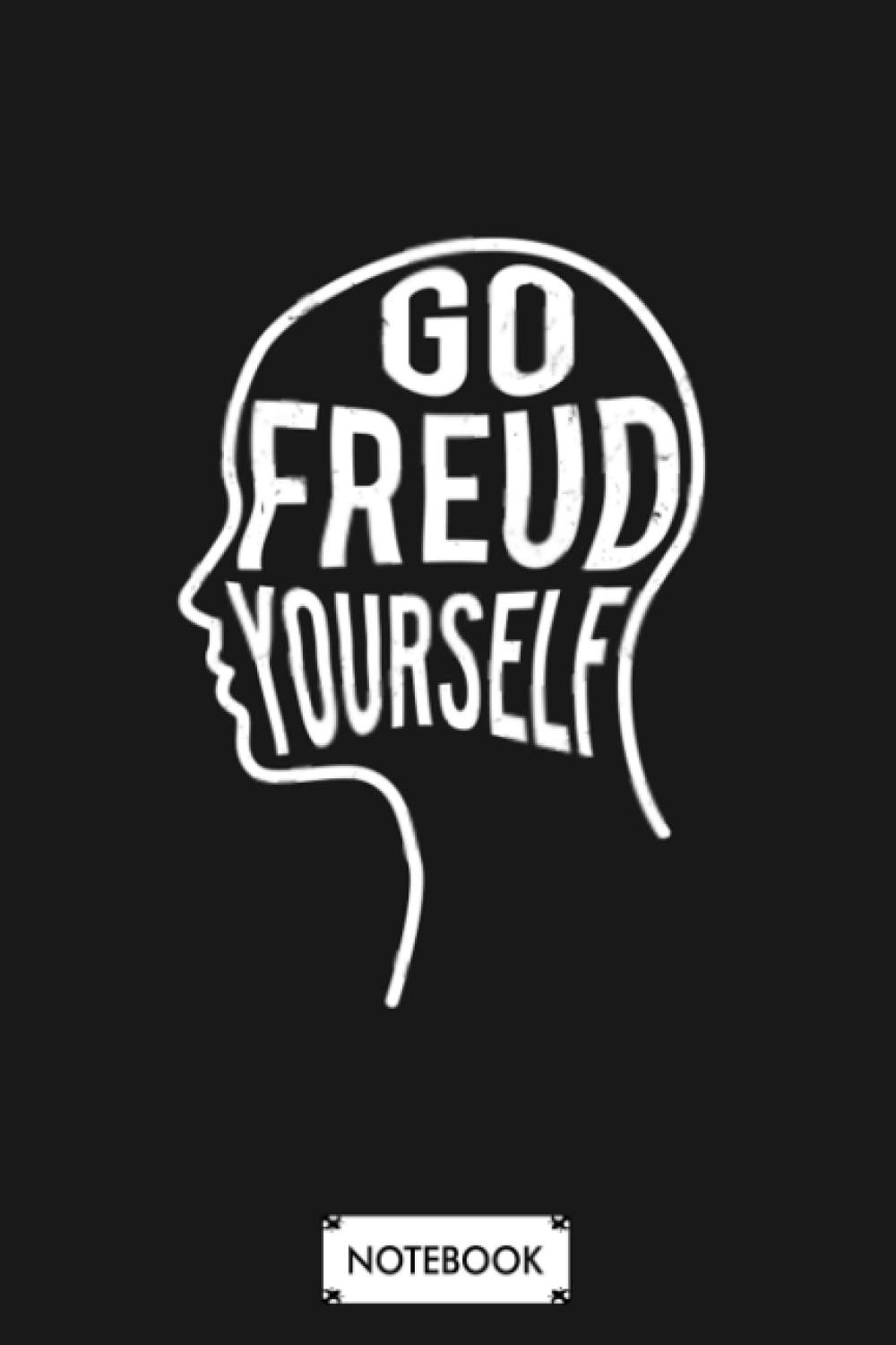 Funny Psychologist Gift Go Freud Yourself B21476 Notebook: 6x9 120 Pages, Lined College Ruled Paper, Journal, Planner, Diary, Matte Finish Cover