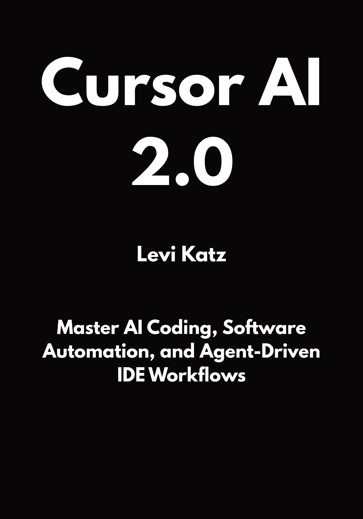Cursor AI 2.0: Master AI Coding, Software Automation, and Agent-Driven IDE Workflows