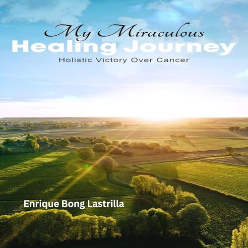 My Miraculous Healing Journey by Enrique Bong Lastrilla episode artwork