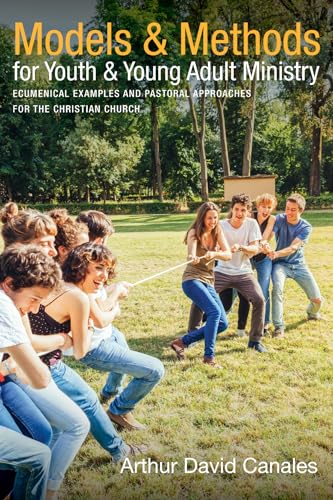 Compare Textbook Prices for Models and Methods for Youth and Young Adult Ministry: Ecumenical Examples and Pastoral Approaches for the Christian Church  ISBN 9781532630194 by Canales, Arthur David