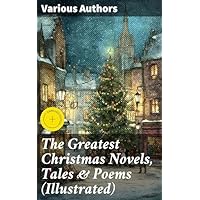 The Greatest Christmas Novels, Tales & Poems (Illustrated)