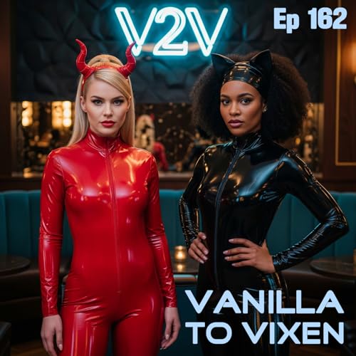 Vanilla To Vixen Episode 162 - Lucy Loves Latex