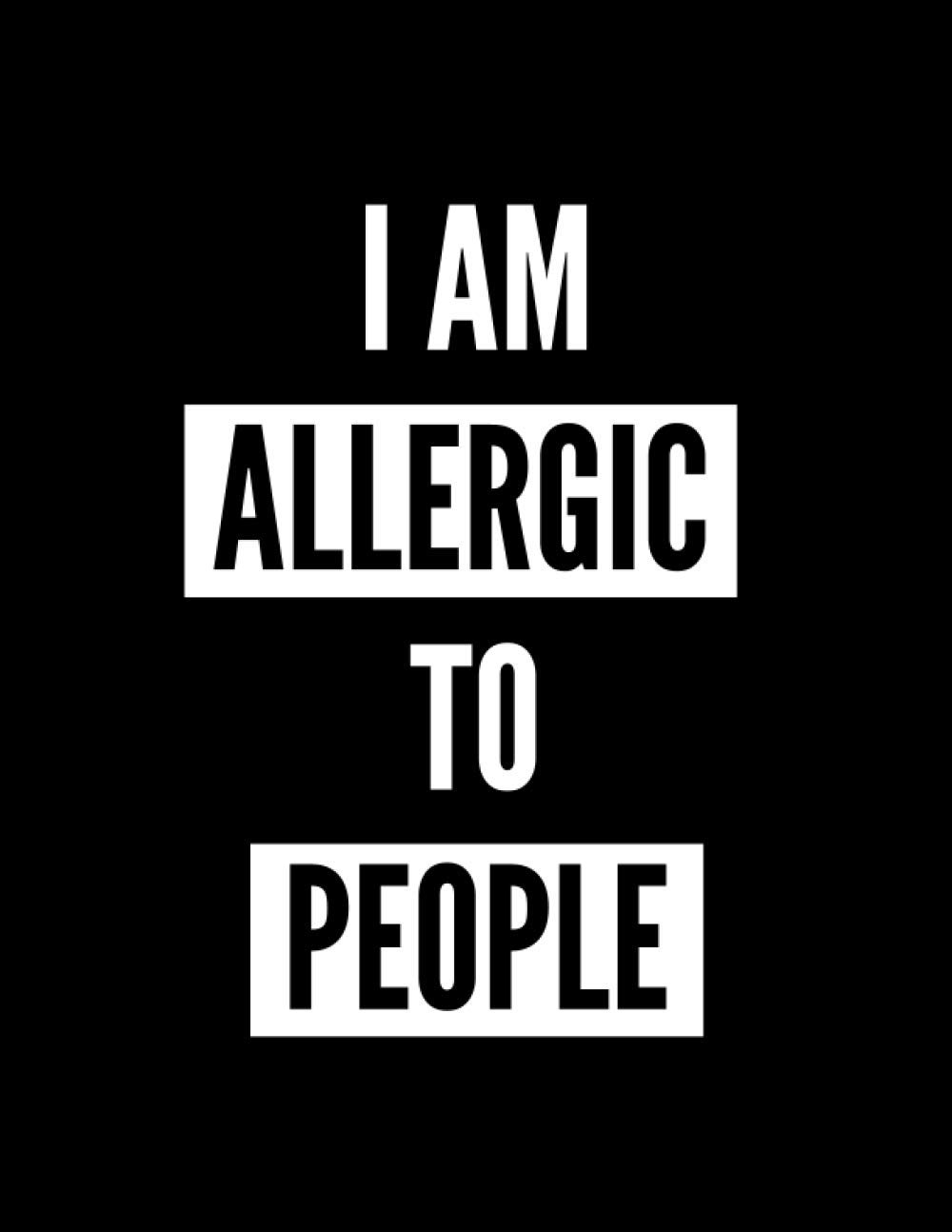 I am Allergic to People: Funny Notebook, Journal Gift for Kids, Teens and Adults, Cocky Diary for Co-Workers, Composition Book for Students