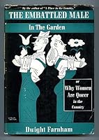 The embattled male in the garden;: Or, Why women are queer in the country, B0007DNRVE Book Cover