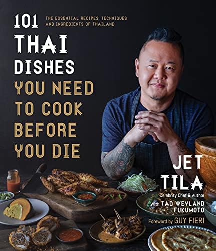 101 Thai Dishes You Need to Cook Before You Die: The Essential Guide to Authentic Southeast Asian Food