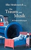 Ein Traum von Musik: 46 Liebeserklärungen - Herausgeber: Elke Heidenreich 