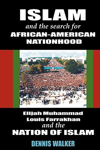 Islam and the Search for African American Nationhood: Elijah Muhammed, Louis Farrakhan, and the Nation of Islam