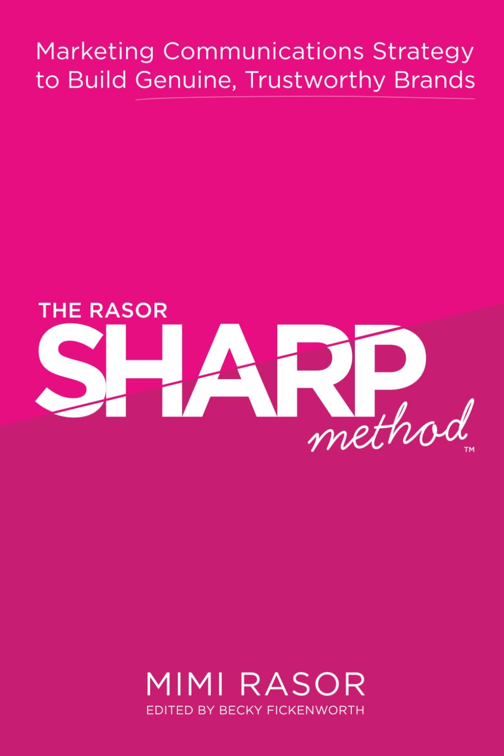 The Rasor SHARP Method: Marketing Communications Strategy to Build Genuine, Trustworthy Brands
