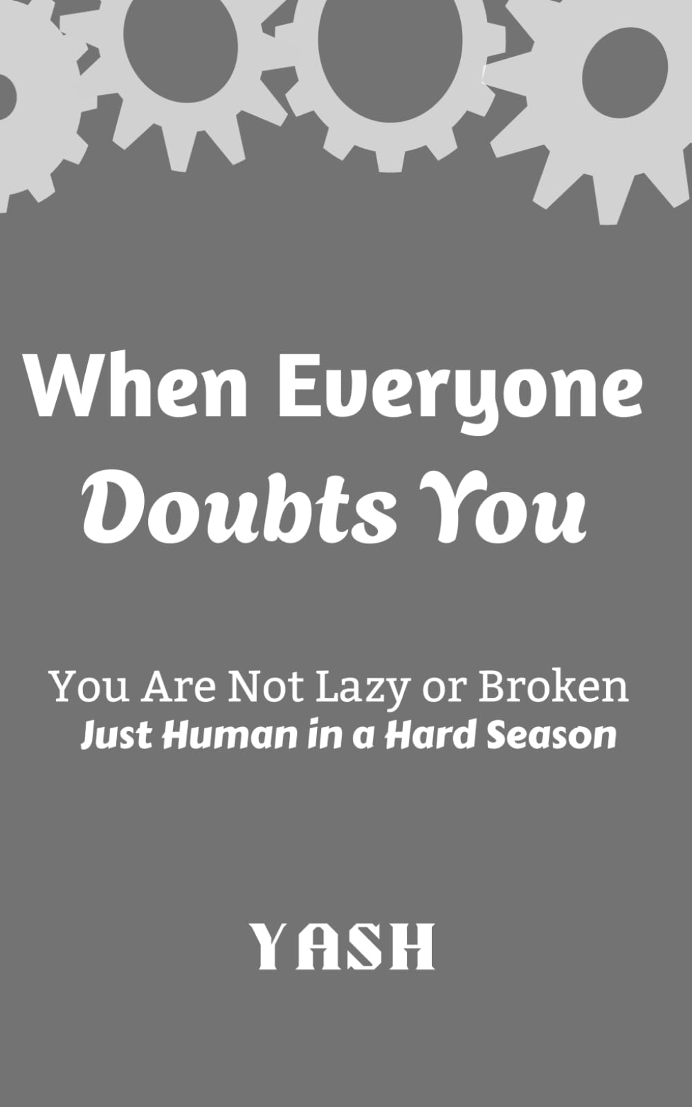 When Everyone Doubts You: You Are Not Lazy or Broken - Just Human in a Hard Season