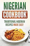 Nigerian Cookbook: Traditional Nigerian Recipes Made Easy