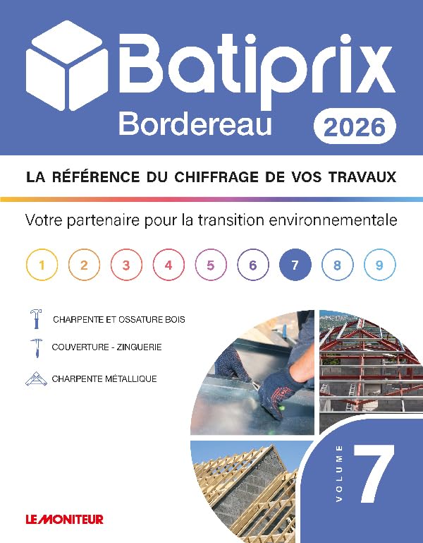 BATIPRIX BORDEREAU 2026 - Volume 7 : Charpente et ossature Bois - Couverture Zinguerie - Charpente...