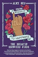From Breakup to Happiness: The Breakup Recovery Guide B0CPXSKCVZ Book Cover