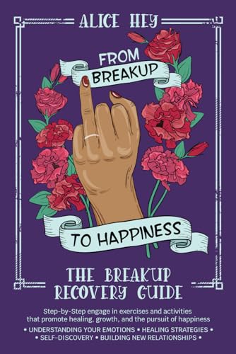From Breakup To Happiness: The Breakup Recovery Guide