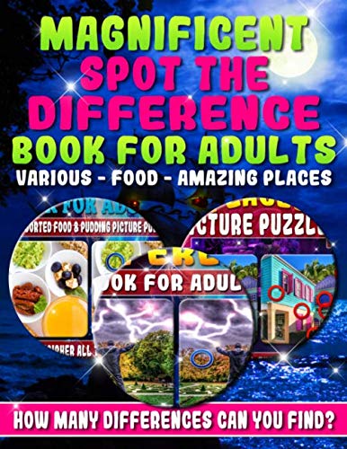 Magnificent Spot the Difference Book for Adults: Various – Food – Amazing Places: Magnificent Picture Puzzles - What's Different Activity Book. How Many Differences Can You Find?