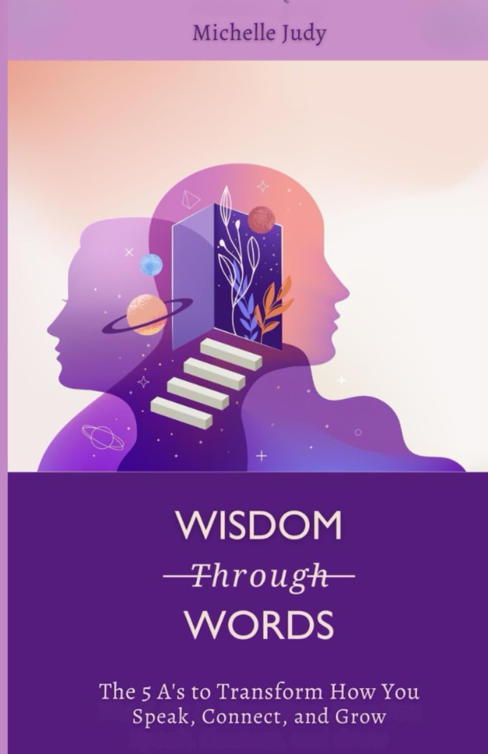 Wisdom Through Words: The 5 A’s to Transform How You Speak, Connect, and Grow