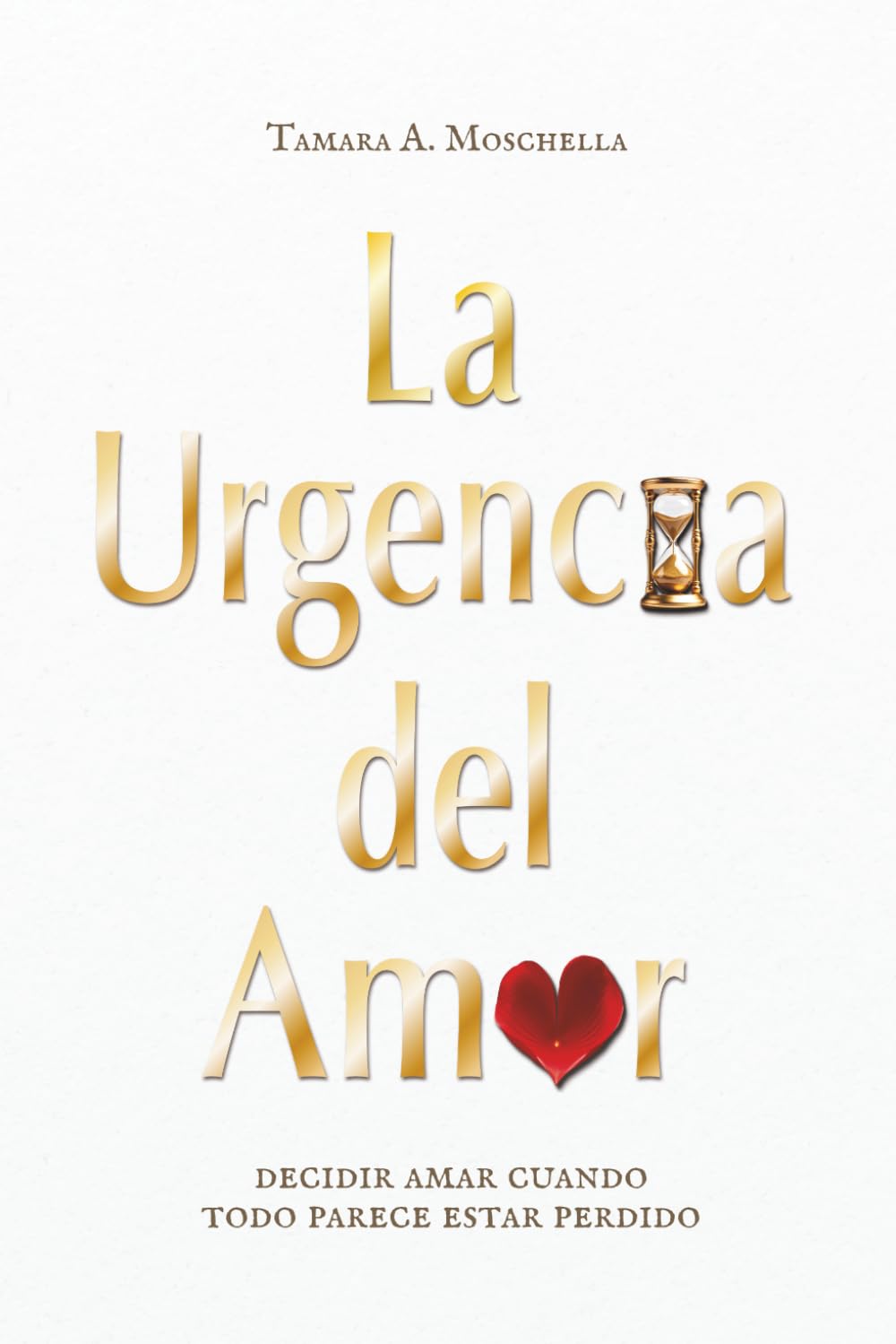 La Urgencia del Amor: Decidir amar cuando todo parece estar perdido