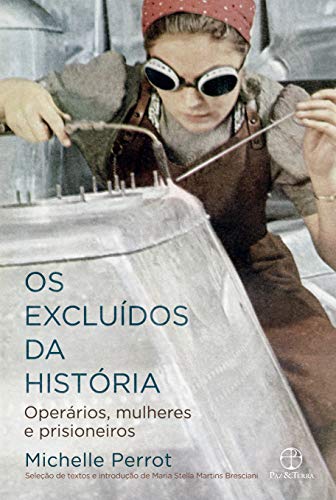 Os excluídos da história: Operários, mulheres e prisioneiros