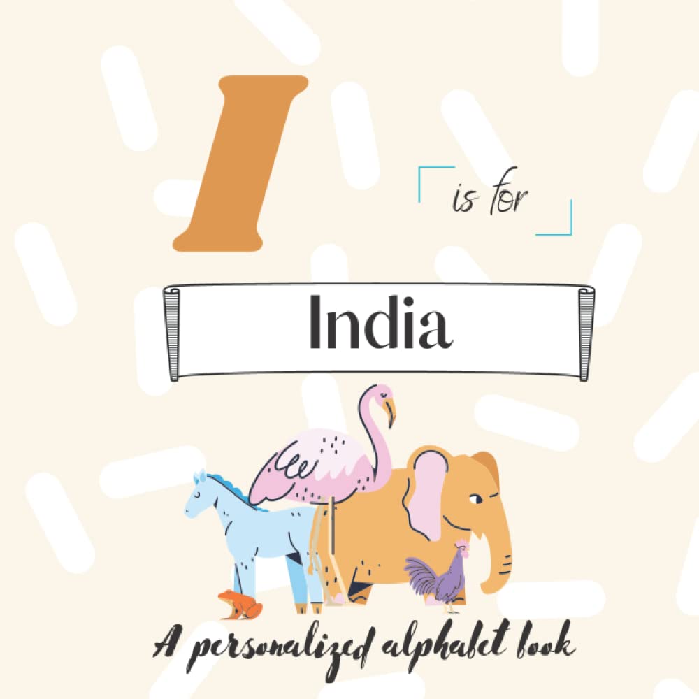 I is for India: A Custom Alphabet Book Personalized With Your Name