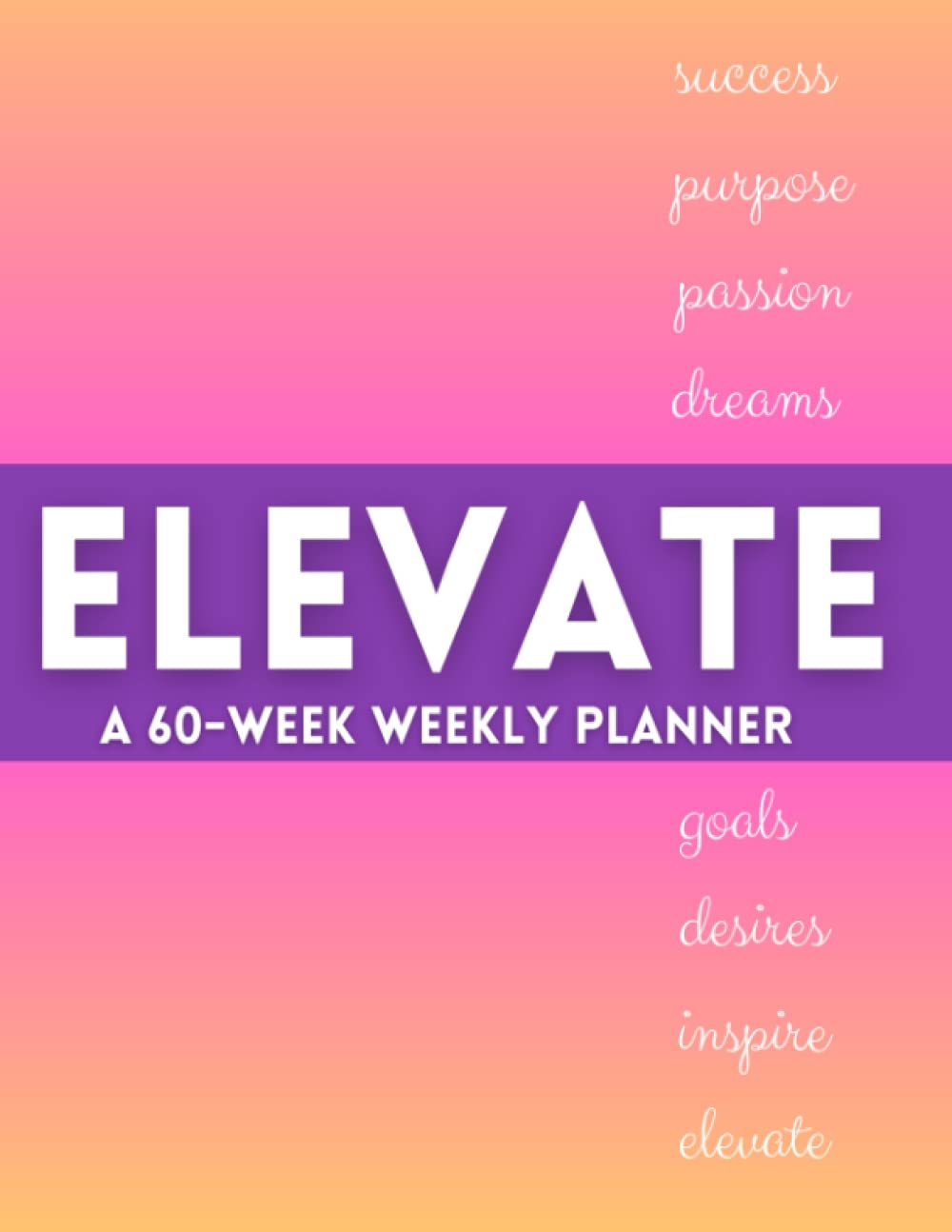 Elevate. A 60-Week Weekly Planner Undated