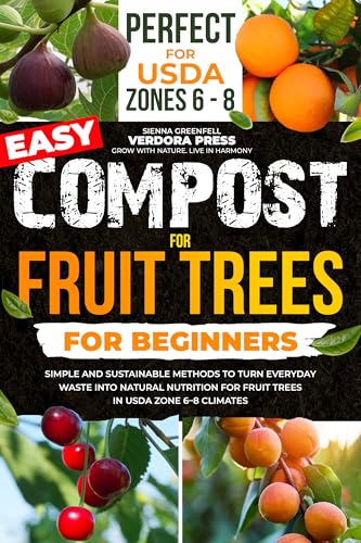 Easy Compost For Fruit Trees For Beginners: Simple And Sustainable Methods To...