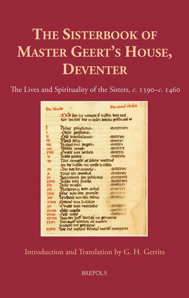 The Sisterbook of Master Geert's House, Deventer: The Lives and Spirituality of the Sisters, c. 1390-c. 1460 (Medieval Women: Texts and Contexts, 33)