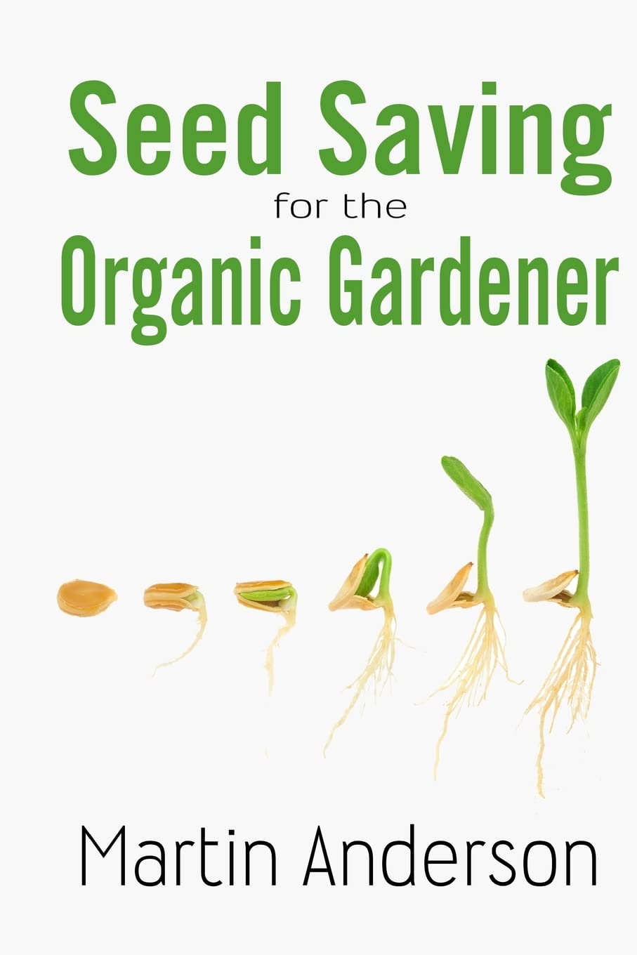 Seed Saving for the Organic Gardener: Volume 1 (Organic Gardening Guides)
