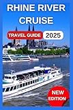 Rhine River Cruise Travel Guide 2025: Adventures, Layovers In One of the most famous Rivers In Europe With Maps & Images,From Swiss Alps,Germany, France, and The Netherlands