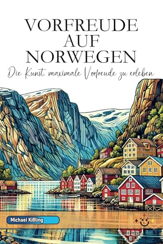 VORFREUDE AUF NORWEGEN: Die Kunst, maximale Vorfreude zu erleben