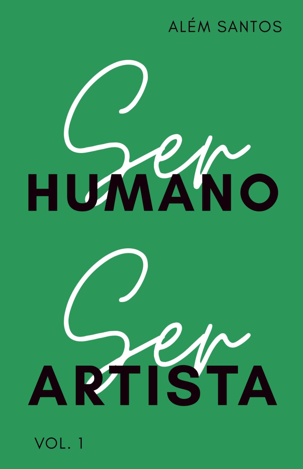 Ser Humano, Ser Artista: a discussão necessária sobre a natureza artística do ser humano (volume 1)