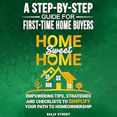 Home Sweet Home: A Step-by-Step Guide for First Time Home Buyers Audiolibro Por Sally Street arte de portada