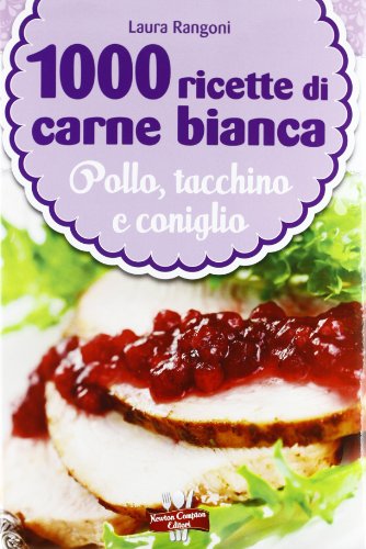 1000 ricette di carne bianca
