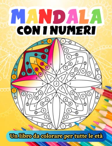 Mandala con i Numeri: Un Libro Da Colorare Per Tutte le Età - facili da colorare - Semplici - Per Adulti e Bambini