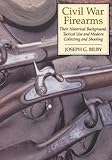  Civil War Firearms: Their Historical Background and Tactical Use