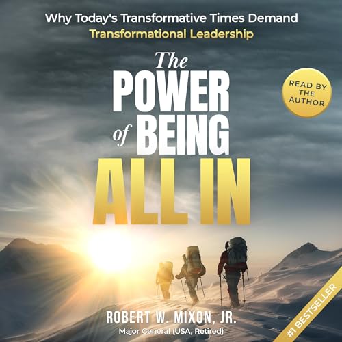 The Power of Being All In: Why Today&amp;rsquo;s Transformative Times Demand Transformational Leadership by Robert Mixon episode artwork