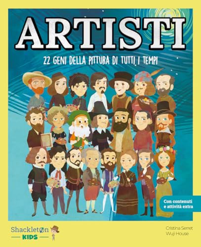 Artisti. 22 geni della pittura di tutti i tempi / Libro per bambini con contenuti e attività extra.